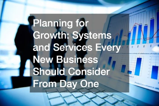 Planning for Growth  Systems and Services Every New Business Should Consider From Day One